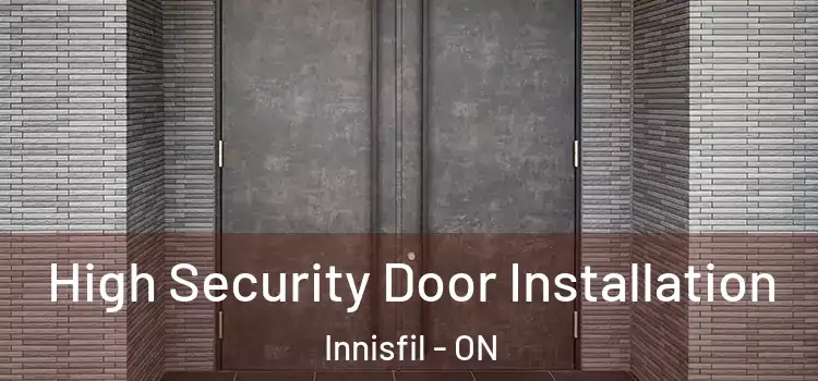 High Security Door Installation Innisfil - ON