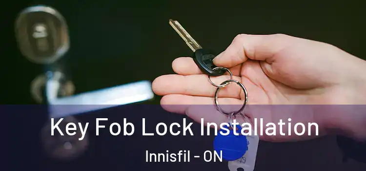 Key Fob Lock Installation Innisfil - ON